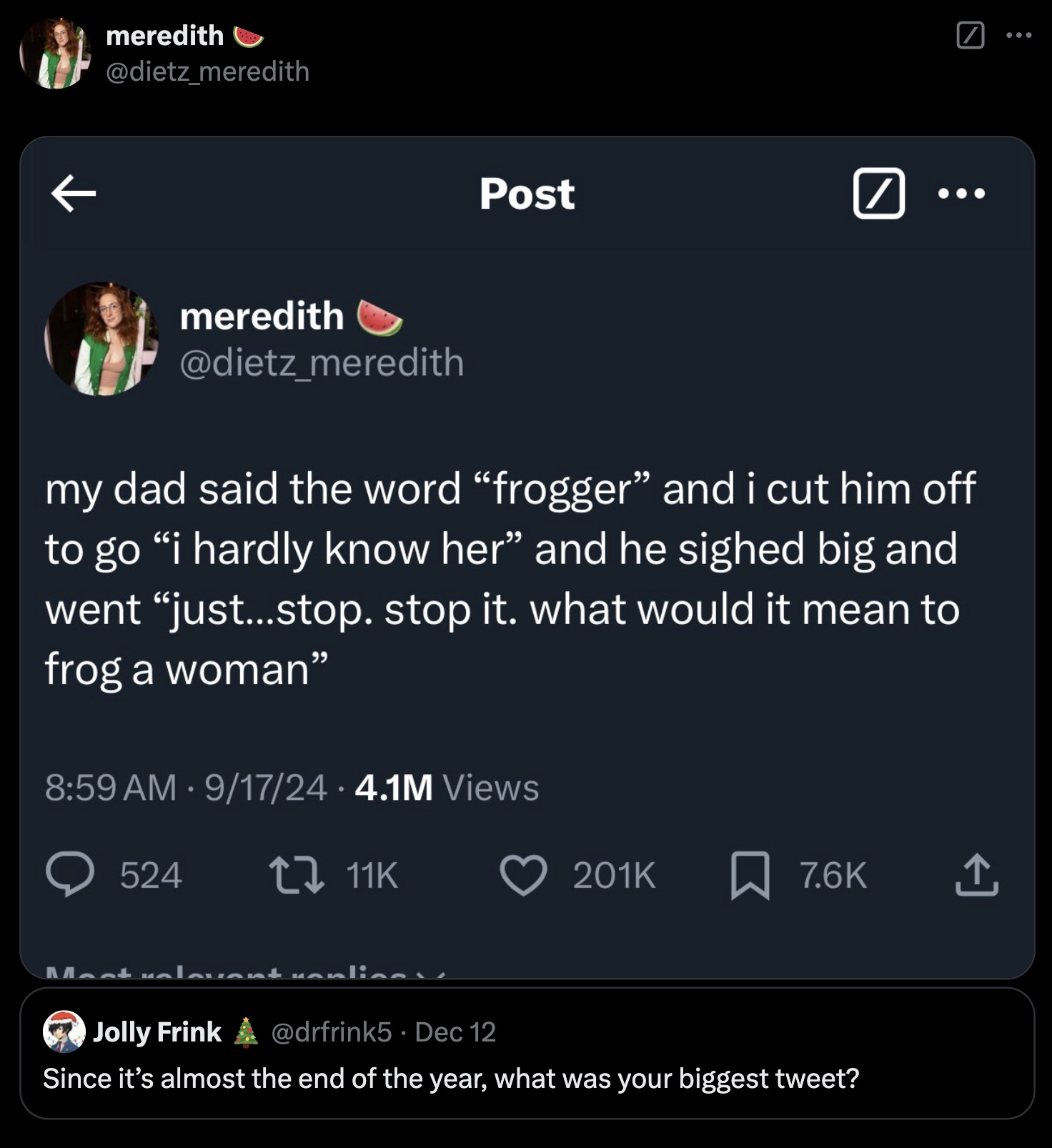 Meme - meredith Post meredith my dad said the word frogger and i cut him off to go "i hardly know her" and he sighed big and went "just...stop. stop it. what would it mean to frog a woman" 91724 4.1M Views Most 524 t 11K Jolly Frink Dec 12 Since it's almo